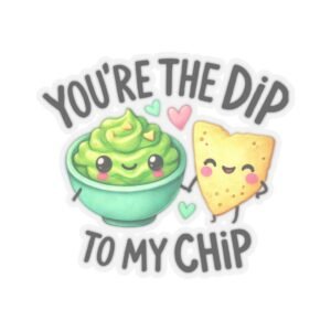 You're the dip to my chip