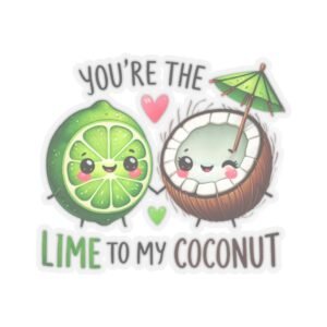 You're the lime to my coconut